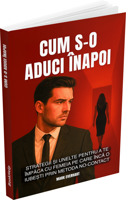 Cum s-o aduci înapoi – Strategii și unelte pentru a te împăca cu femeia pe care încă o iubești